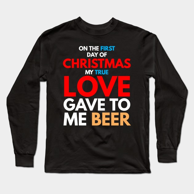 on the first day of CHRISTMAS my true love gave to me beer T-Shirt Long Sleeve T-Shirt by FunnyZone